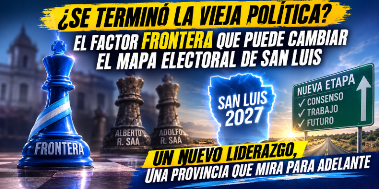 ¿Se terminó la vieja política?, El factor Frontera que puede cambiar el mapa electoral de San Luis
